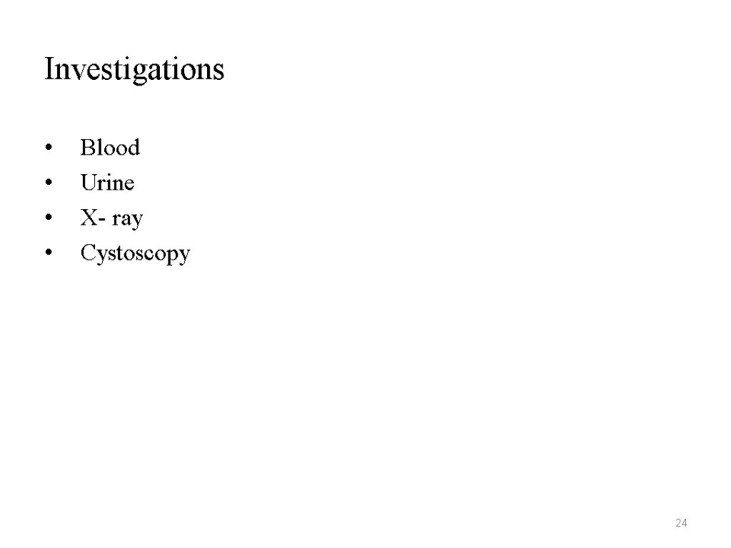 24 Investigations Blood Urine X- ray Cystoscopy